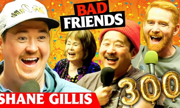 Shane Gillis Confronts Bobby | Ep 300 | Bad Friends