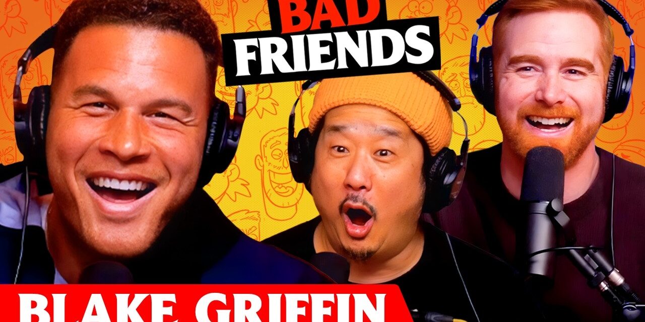 Steve Red Curry & Blake Griffin | Ep 313 | Bad Friends