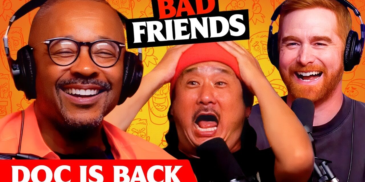 Return of the Doc! | Ep 324 | Bad Friends